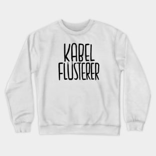 Elektriker, Kabel Flusterer, Kabelflüsterer Crewneck Sweatshirt